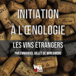 Initiation à l'oenologie - Module 2 - "Les vins Hors France" @ Wine and More